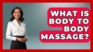 What Is Body To Body Massage? - Holistic Balance And Bliss