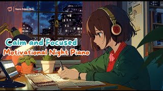 Calm and Focused: Motivational Night Piano for Study #calm #music #calm #instrumental #melody #chill