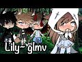 Lily~ || GLMV || Gacha Life || 200 sub Special!!