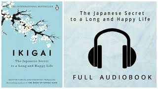 The Japanese Secret to a Long and Happy Life | Full AudioBook | IKIGAI FULL AUDIOBOOK