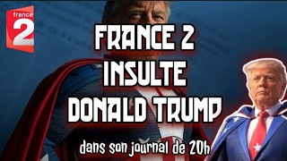 FRANCE 2🔴INSULTE DONALD TRUMP ET LES AMÉRICAINS 🇺🇲