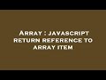 Array : javascript return reference to array item