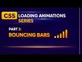 Loading Animation using HTMl and Css | 3. Bouncing Bars Loader