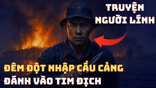 Đặc Công Nước Việt Nam ĐỘT NHẬP CẦU CẢNG Chiến Trường K - NHIỆM VỤ BẤT KHẢ THI | Chiến Trường Xưa