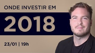 Onde Investir em 2018 |  Você sabe o que vai render MAIS? (AO VIVO)