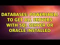 Databases: PowerShell to get all servers with SQL Server or Oracle installed (4 Solutions!!)