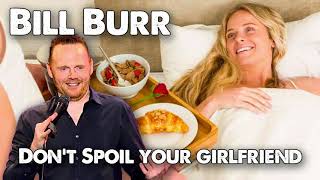 Bill Burr advice - Don't spoil your girlfriend