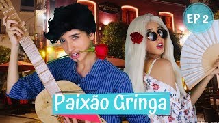 EP2: Paixão Gringa | Vai Gringuita (Luarices)