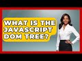 What Is The JavaScript DOM Tree? - JavaScript Toolkit