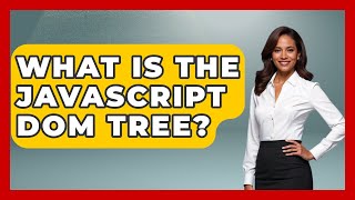 What Is The JavaScript DOM Tree? - JavaScript Toolkit