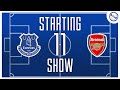 Starting 11 Show | Everton v Arsenal