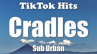Sub Urban - Cradles (Lyrics) - TikTok Hits