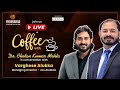 Coffee with Dr. Chetan Kumar Mehta In conversation with Varghese Alukka,  MD-Jos Alukkas