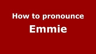 How to pronounce Emmie (US) - PronounceNames.com