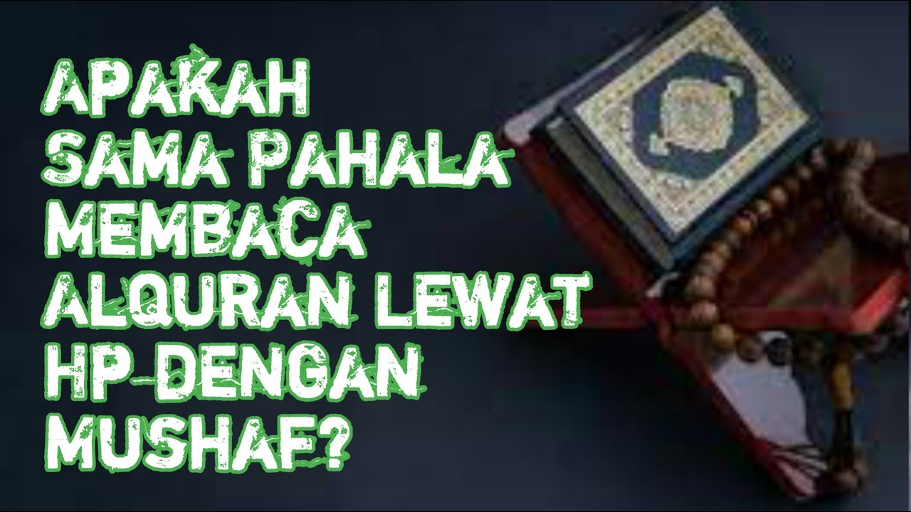 Apakah Sama Pahala Membaca Al-Quran Melalui Hp Dengan Mushaf? - YouTube