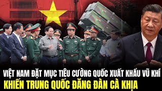 Việt Nam Quyết Tâm Trở Thành Ông Lớn Xuất Khẩu Vũ Khí, Trung Quốc ‘Đỏ Mắt’ Ghen Tỵ | Lịch Sử Quân Sự