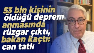 53 bin kişinin öldüğü deprem anmasında rüzgar çıktı, bakan kaçtı: can tatlı