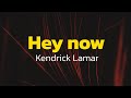 Kendrick Lamar - hey now (Lyrics)