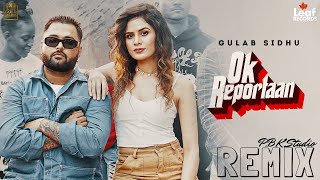 Ok Reportaan Remix | Gulab Sidhu X P.B.K Studio