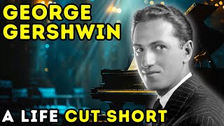 George Gershwin - The Tragic End of a Musical Prodigy | Biographical Documentary