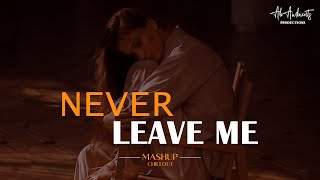 Never Leave Me Mashup | AB AMBIENTS | Arijit Singh, KK Sad Song | Painful Chillout Mix