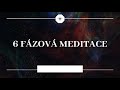 Jediná meditace, kterou potřebujete |6 fázová meditace I zkrácená verze