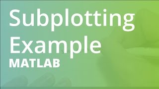 MATLAB: Subplotting Example