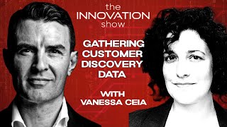 Get Out of the Building: How to Gather Customer Discovery Data with Vanessa Ceia