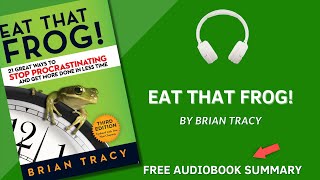 Eat That Frog By Brian Tracy | Detailed Summary | Free Audiobook