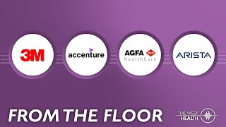 From the Floor @ HIMSS '23  3M, Accenture, AGFA, Arista