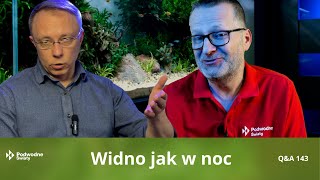 Q\u0026A143. Widno jak w noc