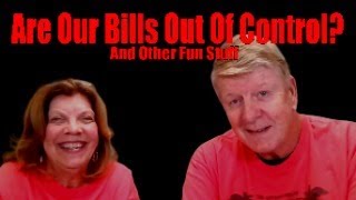 Are Our Bills Out Of Control? and other fun stuff!