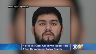 Naked Intruder On Immigration Hold After Threatening Dallas Couple: 'If You Move, I'll kill You'