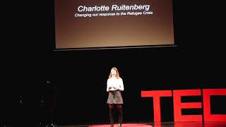 Changing our response to the Refugee Crisis | Charlotte Ruitenberg | TEDxYouth@ASH