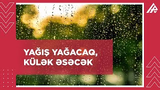 Bəzi yerlərdə intensiv yağış yağacaq, dolu düşəcək