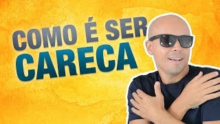 🔴  COMO É SER CARECA