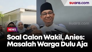 Anies Ogah Bicara Banyak Soal Calon Wakil Di Pilkada DKI, Pilih Komentar Soal Masalah Warga Jakarta