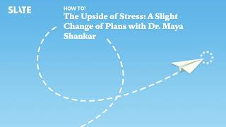 The Upside of Stress: A Slight Change of Plans with Dr. Maya Shankar | How To! Podcast