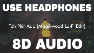 Toh Phir Aao (8D AUDIO) (Magikwood Lofi Flip)