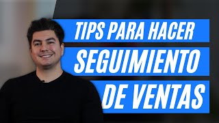 4 Tips Para Hacer Mejor Seguimiento De Ventas ¡Aún Cuando No Te Guste Dar Seguimiento A Prospectos!