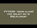 PYTHON : Using alias() for 'select as' in SQLAlchemy