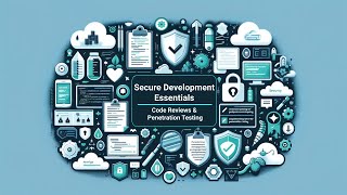 Secure Coding Practices: Essentials of Secure Development, Code Reviews & Penetration Testing
