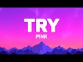 P!NK - Try (Lyrics)