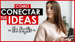 🔴 Como CONECTAR Tus IDEAS En INGLÉS 💡| Aprende 12 Conectores MUY Útiles 😋