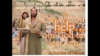 02/02/2025 VISIE 2: Ons wil jou help om God te leer ken  - Ds Hannes van der Merwe