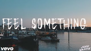 Josh Wantie - Feel Something (Lyric Video)