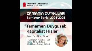 Zamanın Duyguları Seminer Serisi 2024-2025 / Prof. Dr. Aksu Bora