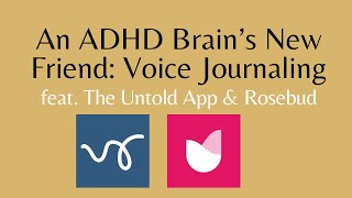 An ADHD Brain's New Best Friend: Voice Journaling! (feat. The Untold App and Rosebud)