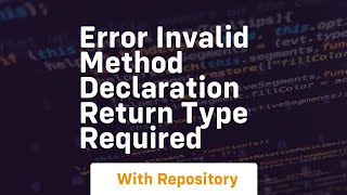 Error invalid method declaration return type required