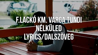 F.Lackó km. Varga Tündi - Nélküled (lyrics/dalszöveg)